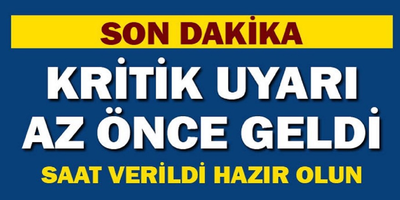 SON DAKİKA: Kritik uyarı sabah saatlerinde geldi! Saat verildi hazır olun...